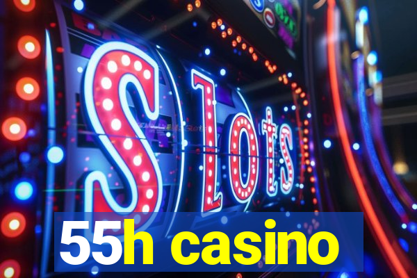 55h casino